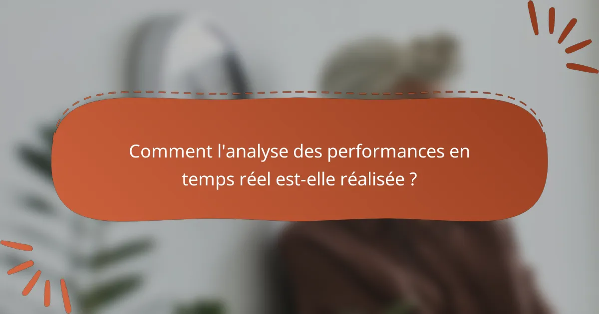 Comment l'analyse des performances en temps réel est-elle réalisée ?