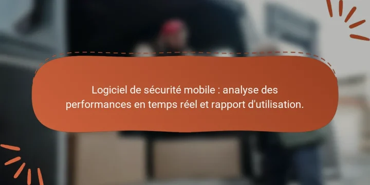 Logiciel de sécurité mobile : analyse des performances en temps réel et rapport d’utilisation.