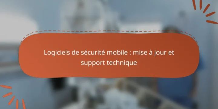 Logiciels de sécurité mobile : mise à jour et support technique