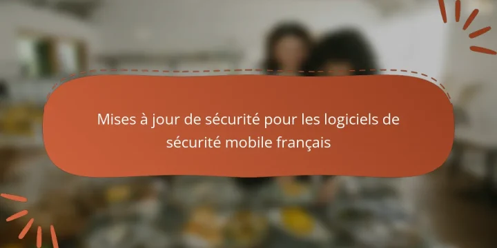Mises à jour de sécurité pour les logiciels de sécurité mobile français