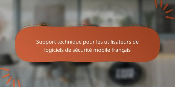 Support technique pour les utilisateurs de logiciels de sécurité mobile français