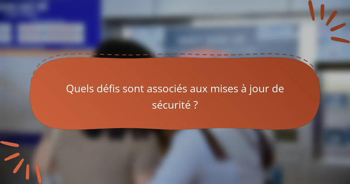 Quels défis sont associés aux mises à jour de sécurité ?