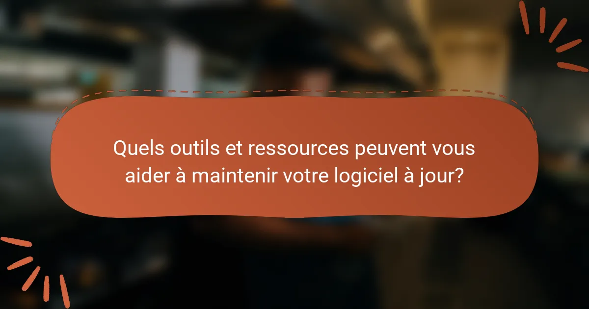 Quels outils et ressources peuvent vous aider à maintenir votre logiciel à jour?