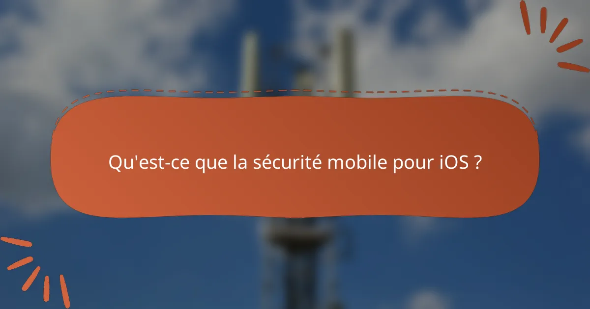 Qu'est-ce que la sécurité mobile pour iOS ?