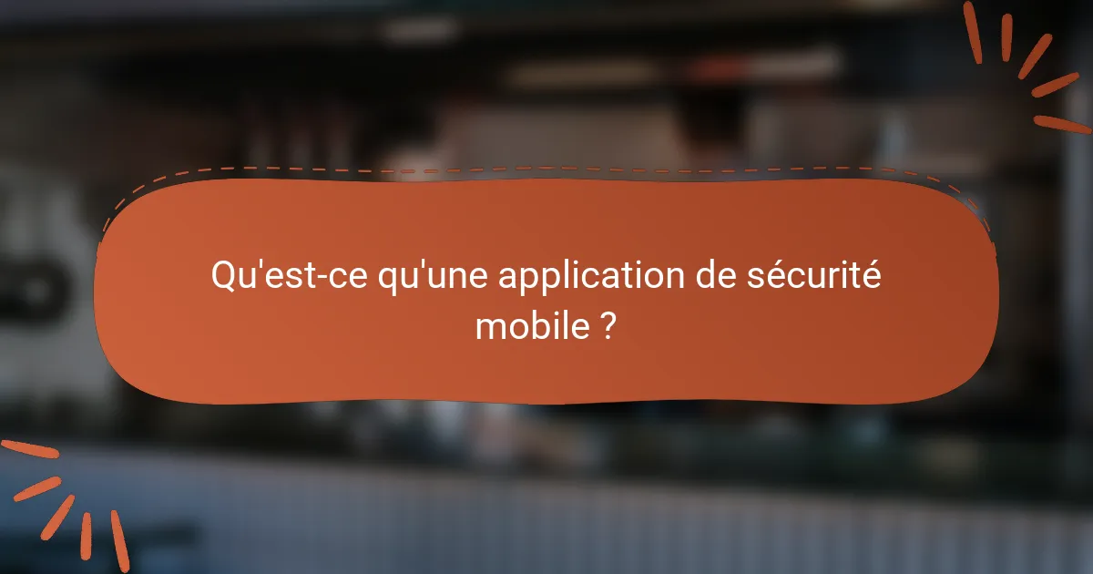 Qu'est-ce qu'une application de sécurité mobile ?